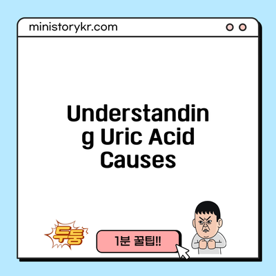 Understanding Uric Acid: Causes